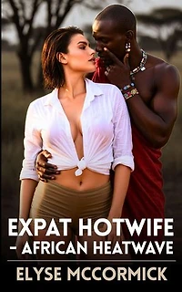 Expat Hotwire - African Heatwave: Expat Hotwife, #4