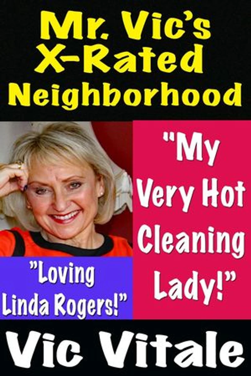 Mr. Vic’s X-Rated Neighborhood "My Very Hot Cleaning Lady!” ”Loving Linda!”