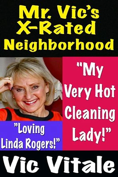 Mr. Vic’s X-Rated Neighborhood "My Very Hot Cleaning Lady!” ”Loving Linda!”