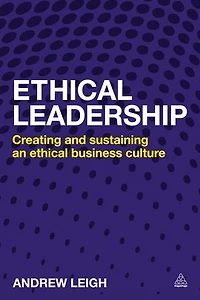 Ethical Leadership: Creating And Sustaining An Business Culture