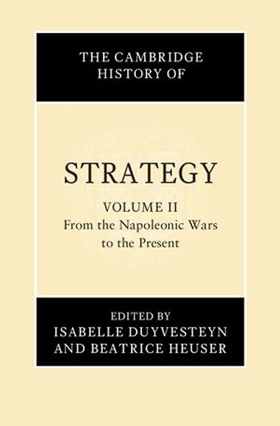 The Cambridge History of Strategy: Volume 2, From the Napoleonic Wars to the Present