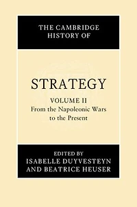 The Cambridge History of Strategy: Volume 2, From the Napoleonic Wars to the Present