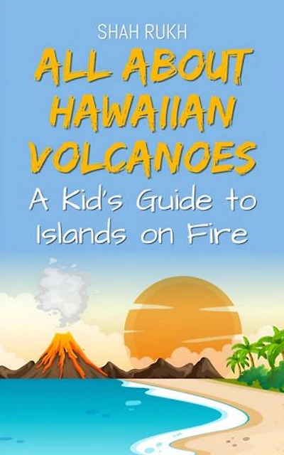 All About Hawaiian Volcanoes: A Kid's Guide to Islands on Fire: Educational Books For Kids, #27