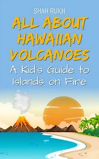 All About Hawaiian Volcanoes: A Kid's Guide to Islands on Fire: Educational Books For Kids, #27