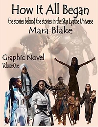 How It All Began - Volume 1: The Stories Behind The Stories In The Star Lyathe Universe
