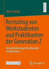 Recruiting von Werkstudenten und Praktikanten der Generation Z: Herausforderungen fur deutsche Gro konzerne