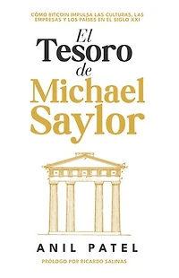 El Tesoro de Michael Saylor: Cómo Bitcoin impulsa a las culturas, las empresas y los países en el siglo XX1