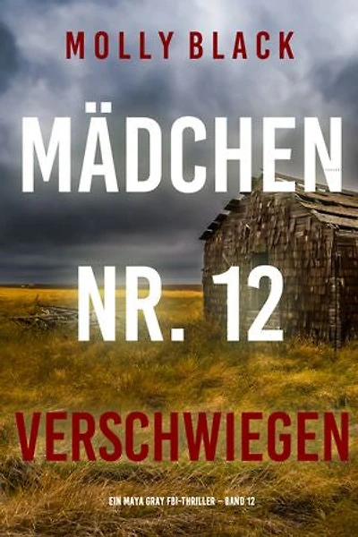 Mädchen Nr. 12: Verschwiegen (Ein Maya Gray FBI-Thriller Band 12)