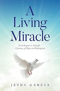 A Living Miracle: From Despair to Triumph - A Journey of Hope and Redemption