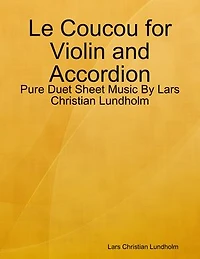 Le Coucou for Violin and Accordion - Pure Duet Sheet Music By Lars Christian Lundholm