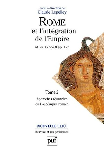 Rome et l'intégration de l'Empire : 44 av. J.-C. - 260 ap. J.-C.