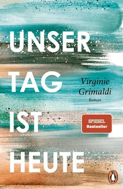 Unser Tag ist heute: Roman. »Eine wunderbare Lektion über das Leben. Voller Humor und Aufrichtigkeit!« Le Parisien