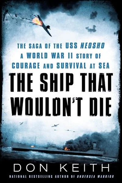 The Ship That Wouldn't Die: Saga Of Uss Neosho- A World War Ii Story Courage And Survival At Sea