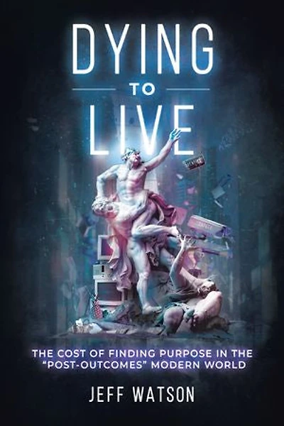 Dying to Live: the Cost of Finding Purpose "Post-Outcomes" Modern World