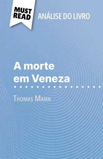 A morte em Veneza de Thomas Mann (Análise do livro): Análise completa e resumo pormenorizado do trabalho