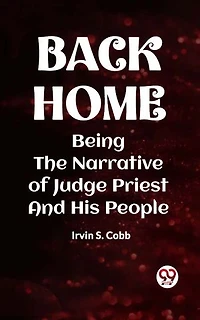 Back Home Being The Narrative Of Judge Priest And His People