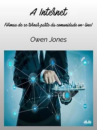 A Internet: Formas De Se Tornar Parte Da Comunidade On-Line!