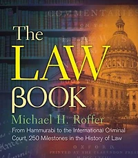 The Law Book: From Hammurabi to the International Criminal Court, 250 Milestones in the History of Law