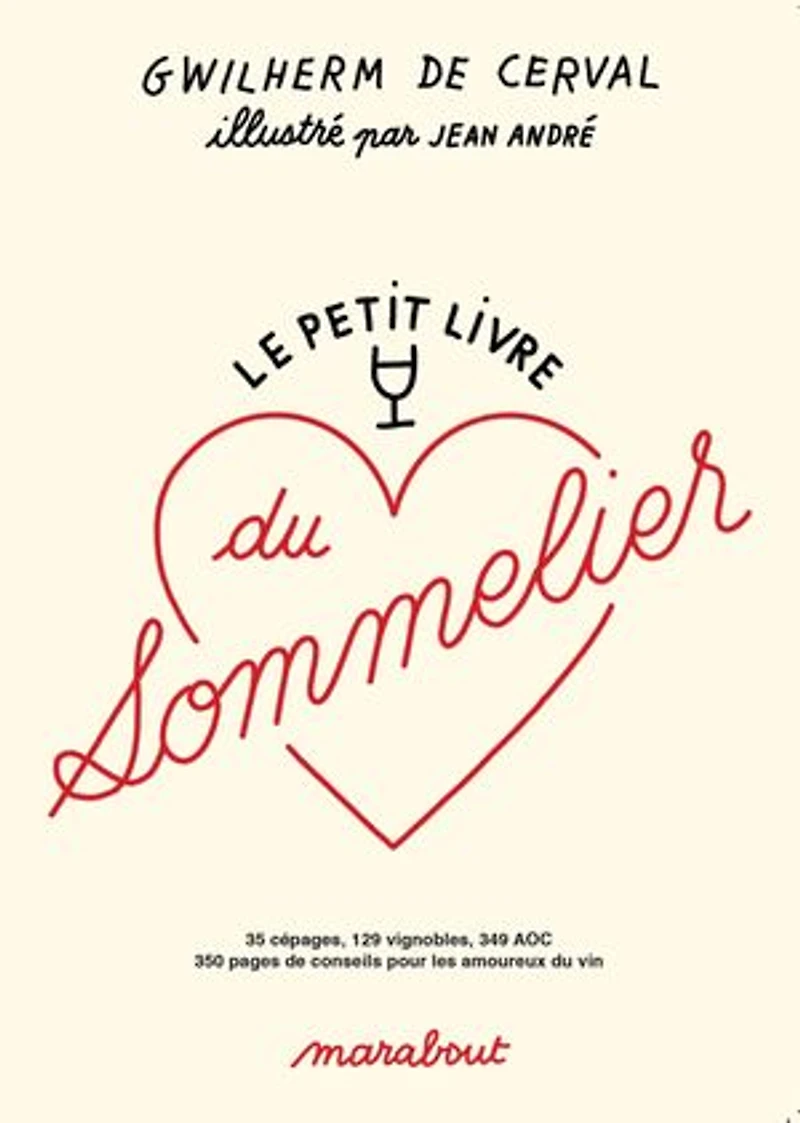 Le petit livre du sommelier: 35 cépages, 129 vignobles, 349 AOC, 350 pages de conseils pour les amoureux vin