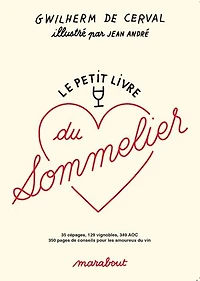 Le petit livre du sommelier: 35 cépages, 129 vignobles, 349 AOC, 350 pages de conseils pour les amoureux vin