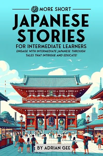 69 More Short Japanese Stories for Intermediate Learners: Engage with Intermediate Japanese Through Tales That Intrigue and Educate!
