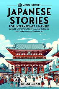 69 More Short Japanese Stories for Intermediate Learners: Engage with Intermediate Japanese Through Tales That Intrigue and Educate!