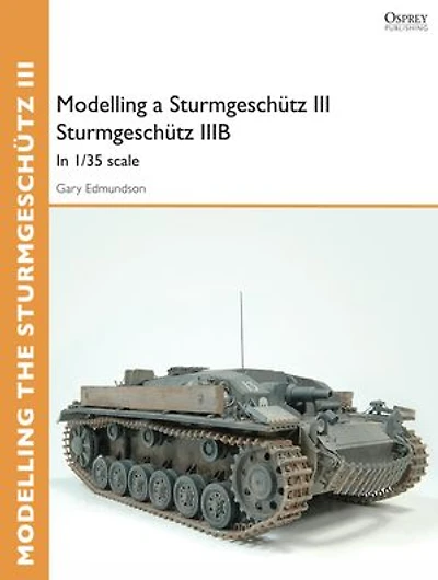 Modelling a Sturmgeschütz III Sturmgeschütz IIIB: In 1/35 scale