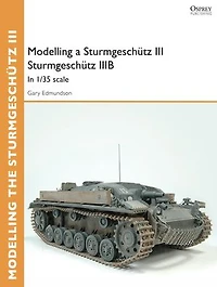 Modelling a Sturmgeschütz III Sturmgeschütz IIIB: In 1/35 scale