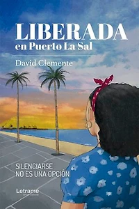 Liberada en Puerto La Sal: Silenciarse no es una opción