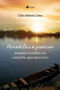 Acreditar é preciso: Sempre acredito no caminho que percorro