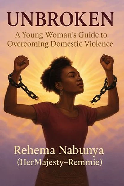 UNBROKEN:Ayoung women's guide to overcoming domestic violence