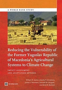 Reducing the Vulnerability of the Former Yugoslav Republic of Macedonia's Agricultural Systems to Climate Change: Impact Assessment and Adaptation Options
