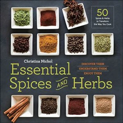 Essential Spices And Herbs: Discover Them, Understand Enjoy Them