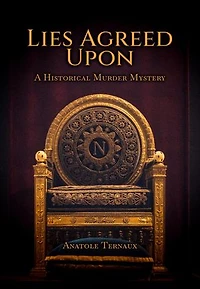 Lies Agreed Upon: A Historical Murder Mystery in the Age of Napoleon