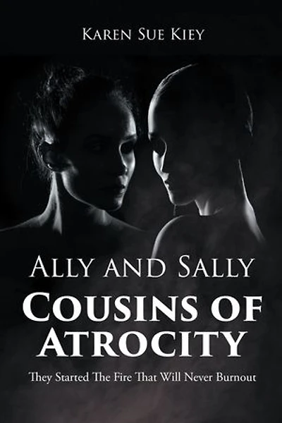 Ally and Sally Cousins of Atrocity: They Started The Fire That Will Never Burnout