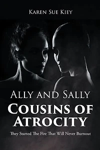 Ally and Sally Cousins of Atrocity: They Started The Fire That Will Never Burnout