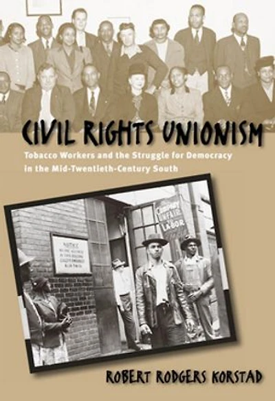 Civil Rights Unionism: Tobacco Workers And The Struggle For Democracy Mid-twentieth-century South