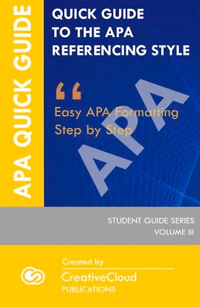 QUICK STUDENT GUIDE TO THE APA REFERENCING STYLE: Easy APA Formatting Step by Step
