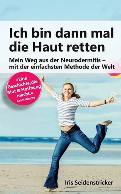 Ich bin dann mal die Haut retten: Mein Weg aus der Neurodermitis - mit der einfachsten Methode der Welt