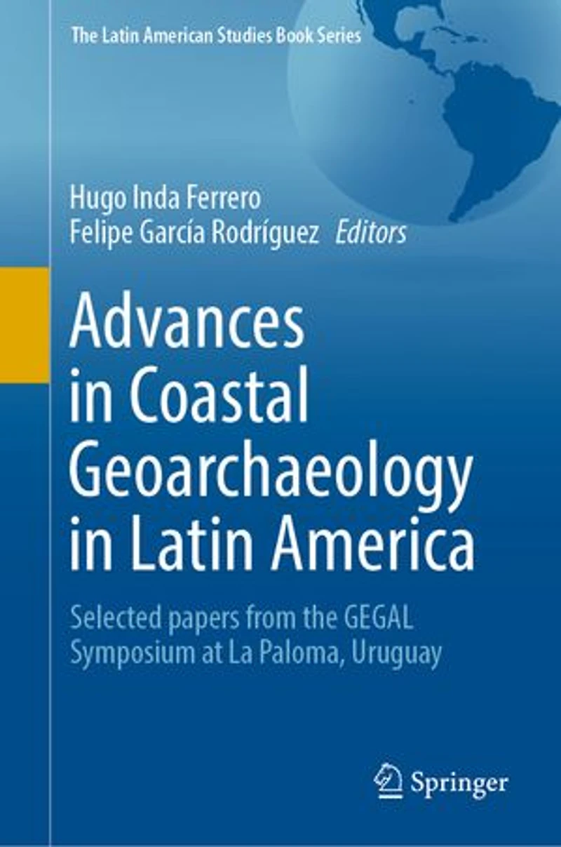 Advances Coastal Geoarchaeology Latin America: Selected Papers From The Gegal Symposium At La Paloma, Uruguay
