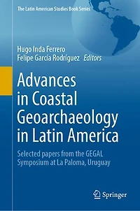 Advances Coastal Geoarchaeology Latin America: Selected Papers From The Gegal Symposium At La Paloma, Uruguay