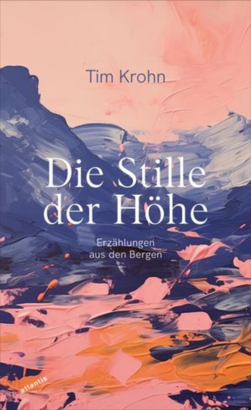 Die Stille der Höhe: Erzählungen aus den Bergen