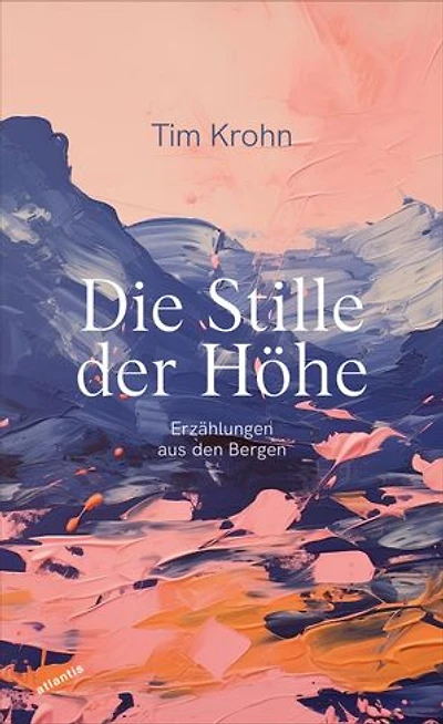 Die Stille der Höhe: Erzählungen aus den Bergen