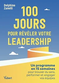100 jours pour révéler votre leadership: Un programme en 15 semaines pour trouver du sens, performer et engager vos équipes