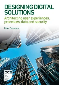 Designing Digital Solutions: Architecting user experiences, processes, data and security