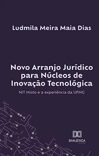 Novo Arranjo Jurídico para Núcleos de Inovação Tecnológica: NIT Misto e a experiência da UFMG