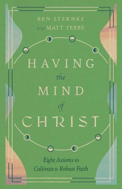 Having the Mind of Christ: Eight Axioms to Cultivate a Robust Faith