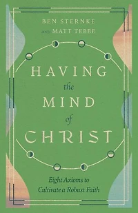 Having the Mind of Christ: Eight Axioms to Cultivate a Robust Faith
