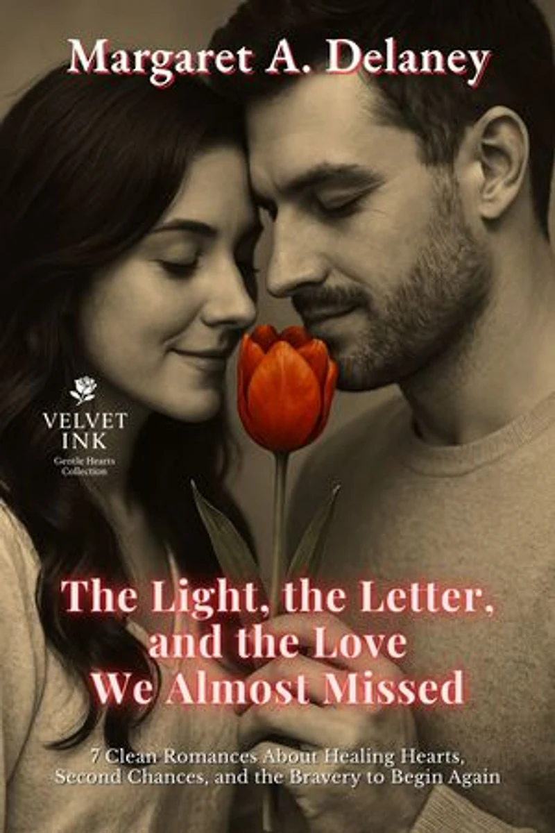 The Light, the Letter, and the Love We Almost Missed: 7 Clean Romances About Healing Hearts, Second Chances, and the Bravery to Begin Again