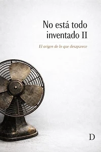No Está Todo Inventado. II.: El origen de lo que desaparece.